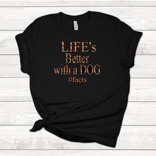 Load image into Gallery viewer, Life&#39;s Better With A Dog Tee Shirt
